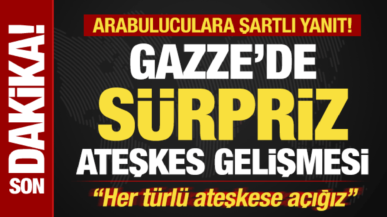 Gazze'de sürpriz ateşkes gelişmesi! Arabuluculara yanıt: Her türlü anlaşmaya açığız!