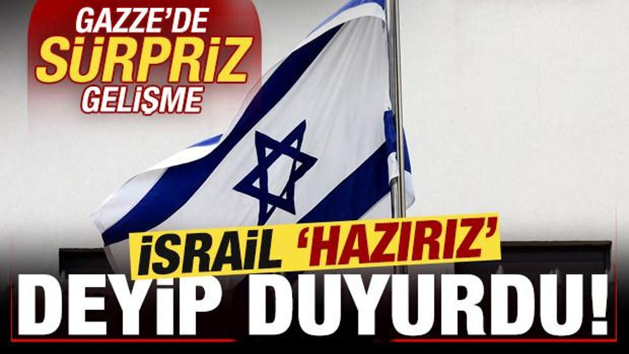 Gazze'de sürpriz gelişme! İsrail 'hazırız' deyip son dakika duyurdu