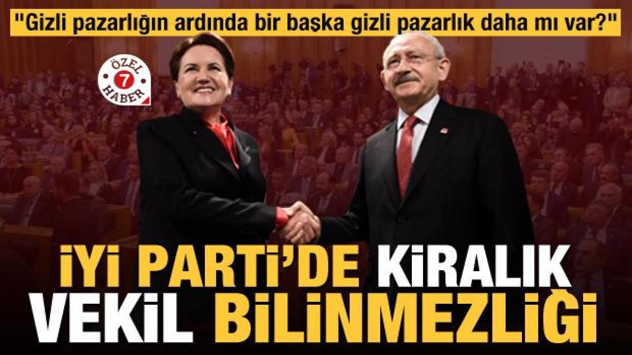 Gizli pazarlık mı var? İYİ Parti'de kiralık vekil bilinmezliği