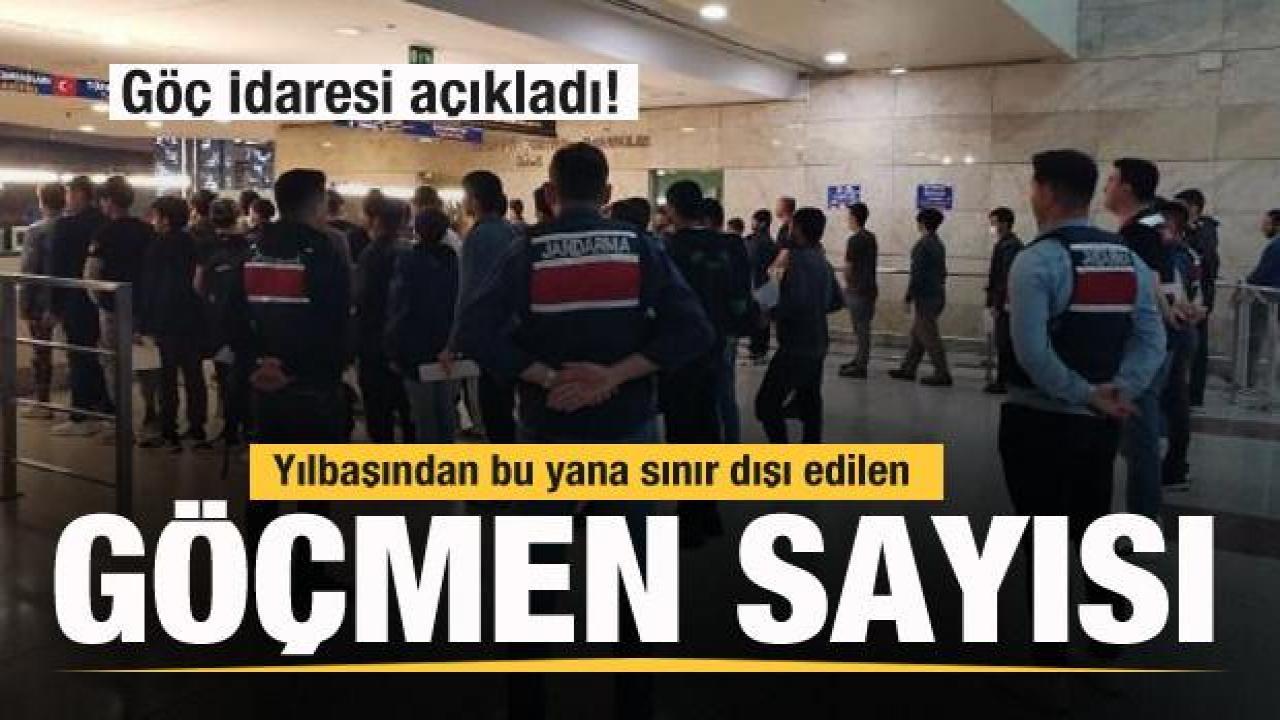 Göç İdaresi açıkladı! Yılbaşından bu yana sınır dışı edilen göçmen sayısı