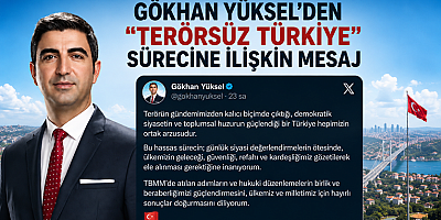 GÖKHAN YÜKSEL’DEN “TERÖRSÜZ TÜRKİYE” MESAJI