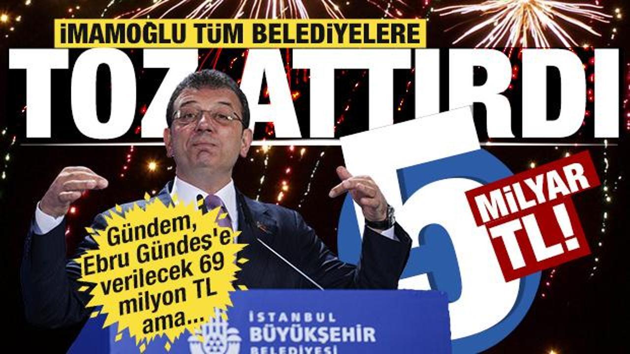 Gündem, Gündeş'e verilecek 69 milyon TL ama İmamoğlu herkese toz attırdı: 5 milyar TL