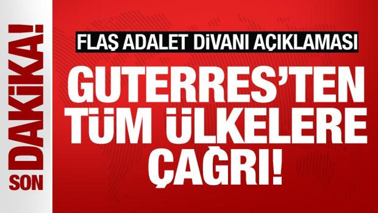 Guterres'ten son dakika Adalet Divanı açıklaması! Tüm ülkelere çağrı yaptı