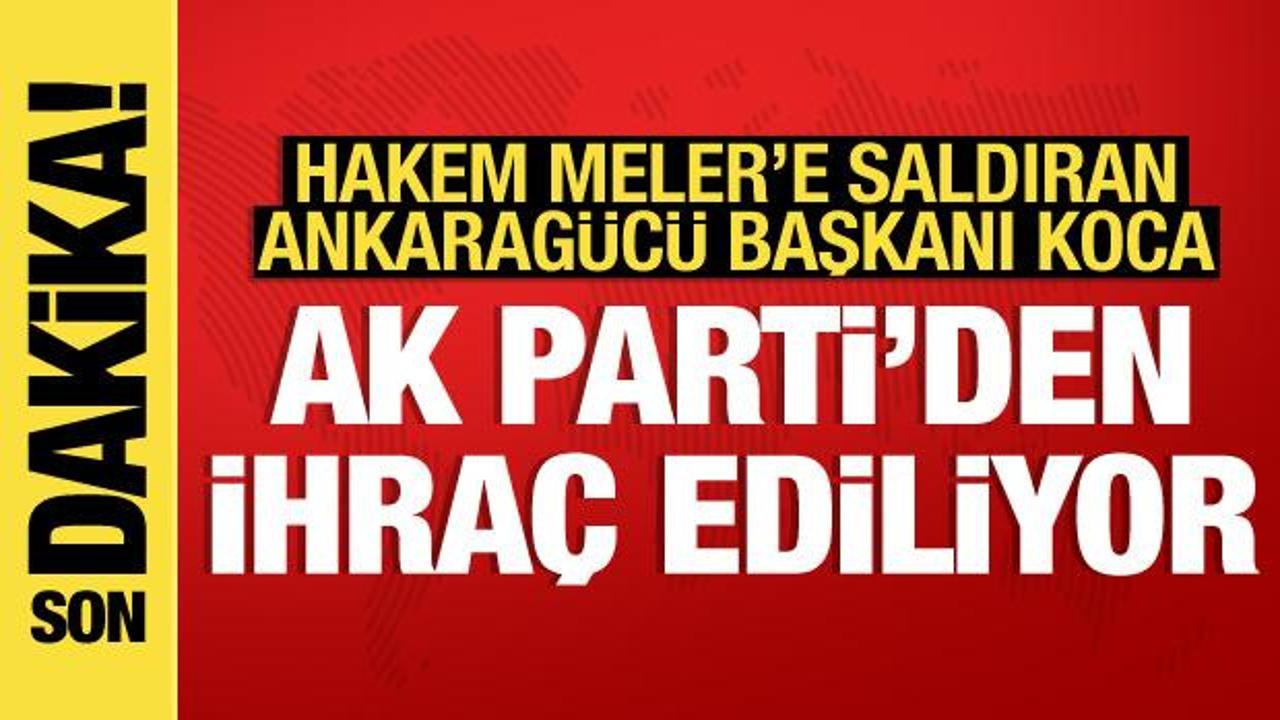 Halil Umut Meler'e saldıran Faruk Koca, AK Parti'den ihraç ediliyor