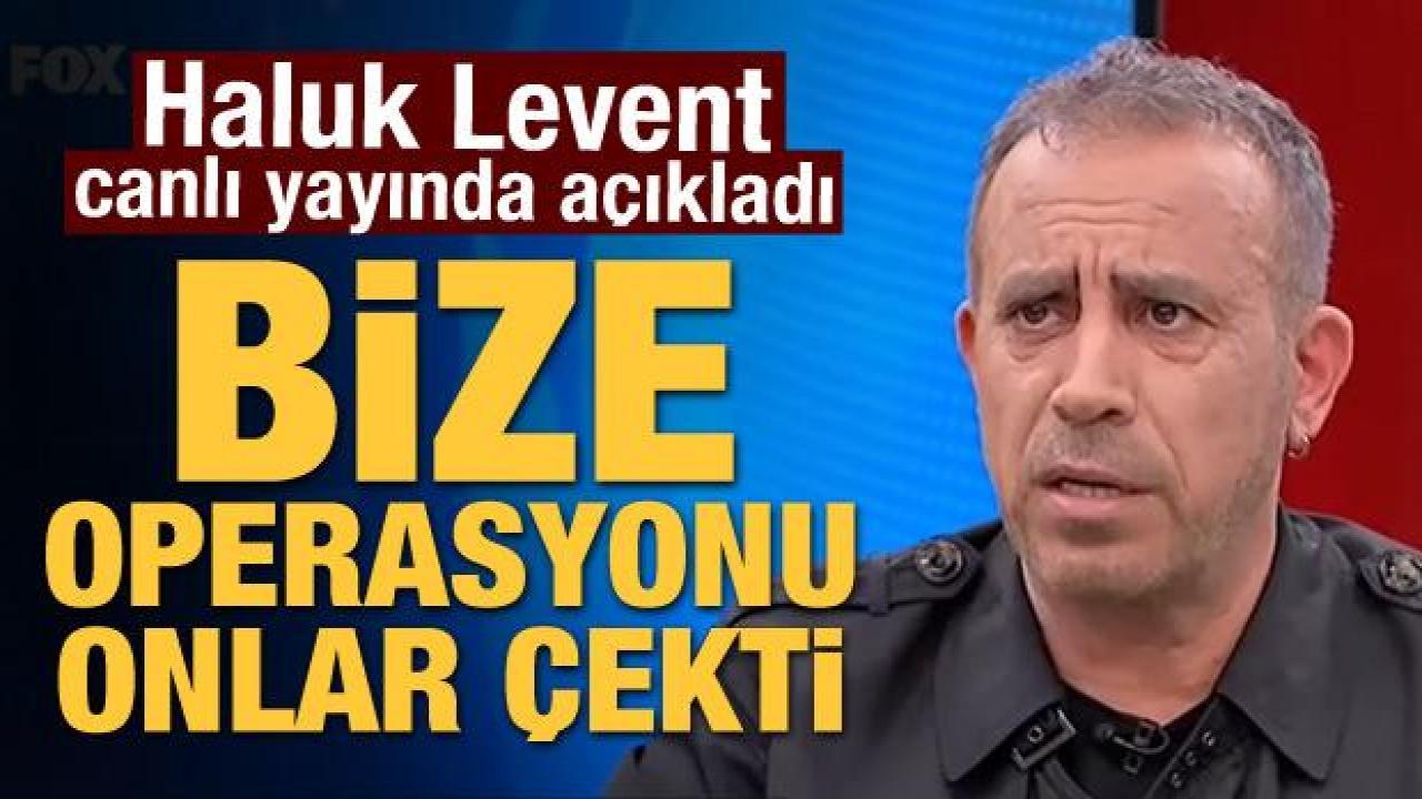 Haluk Levent açıkladı! Bize operasyonu onlar çekti