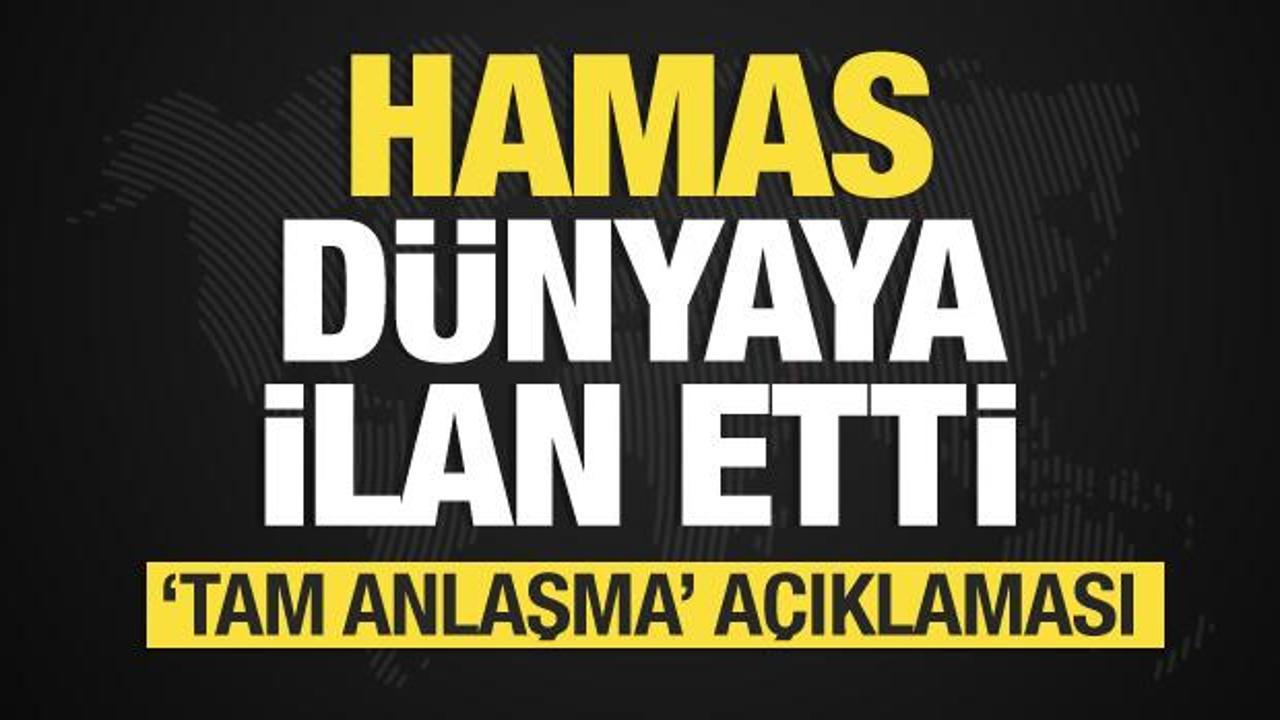 Hamas dünyaya ilan etti! Son dakika 'tam anlaşma' açıklaması