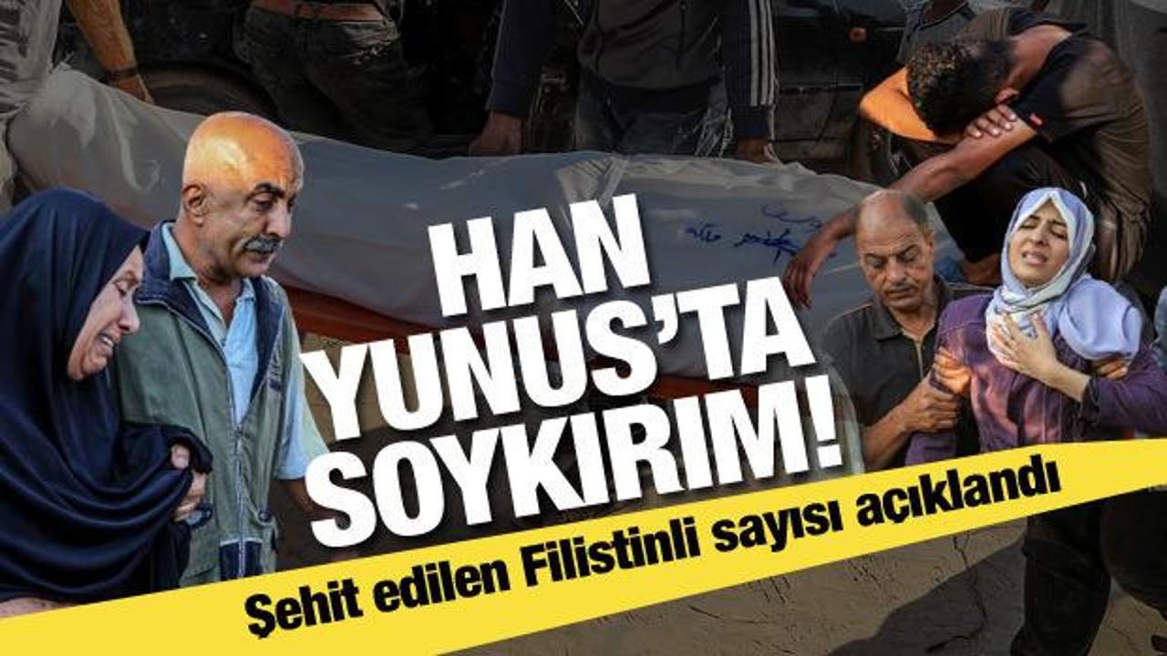 Han Yunus'ta soykırım! Şehit edilen Filistinli sayısı açıklandı