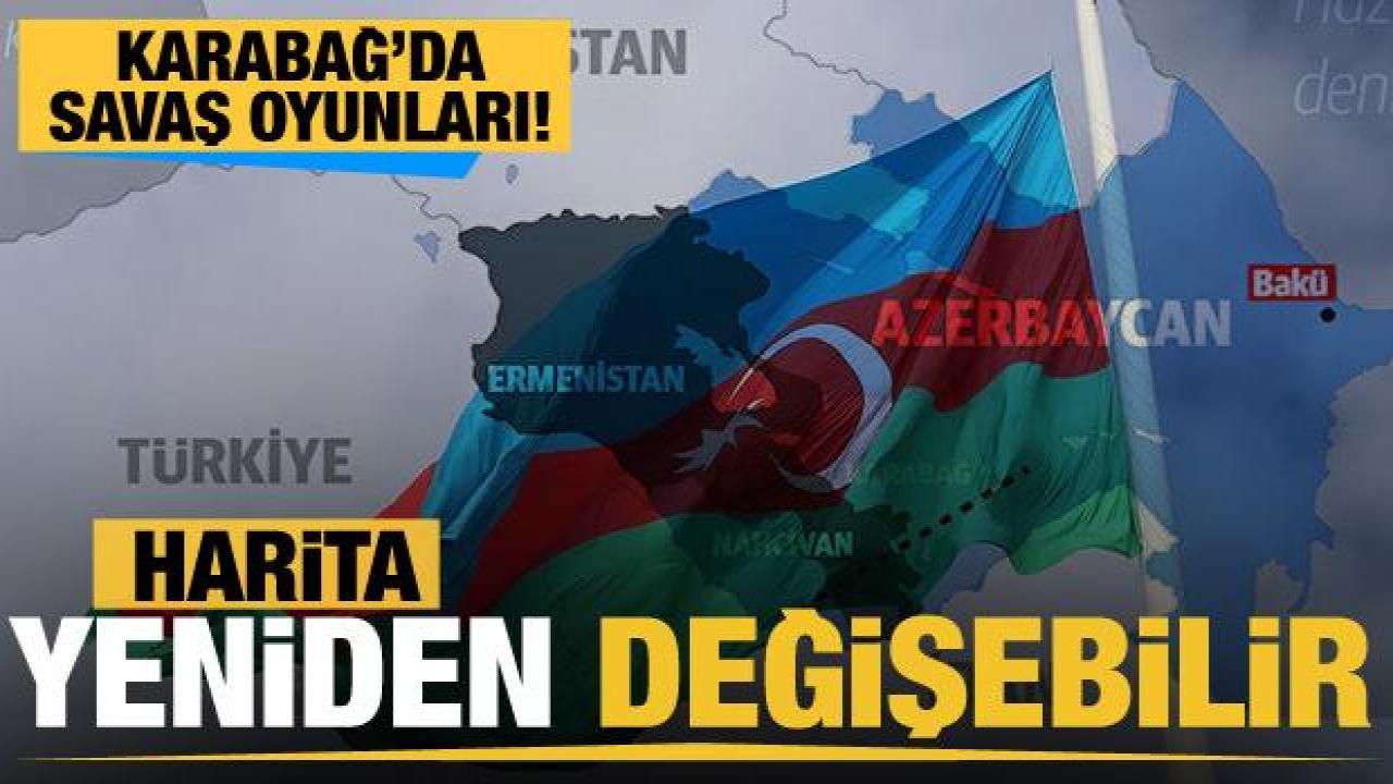 Harita yeniden değişebilir... Karabağ'da savaş oyunları!