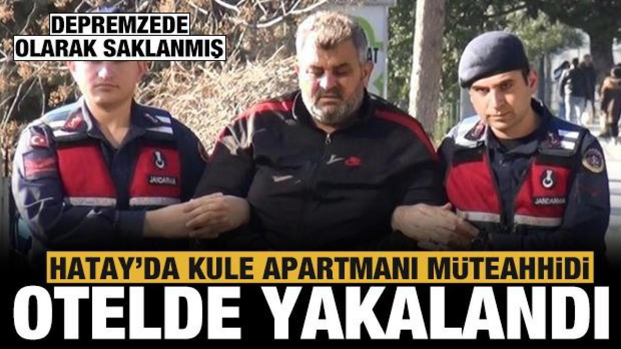 Hatay'da Kule Apartmanı'nın müteahhidi Ömer Cihan otelde yakalandı