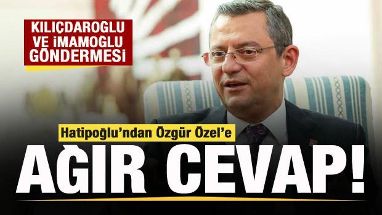 Hatipoğlu’ndan Özgür Özel’e ağır cevap! İmamoğlu ve Kılıçdaroğlu göndermesi