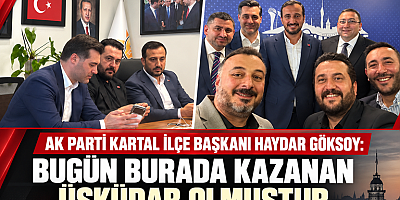 HAYDAR GÖKSOY: “BUGÜN BURADA KAZANAN ÜSKÜDAR OLMUŞTUR”