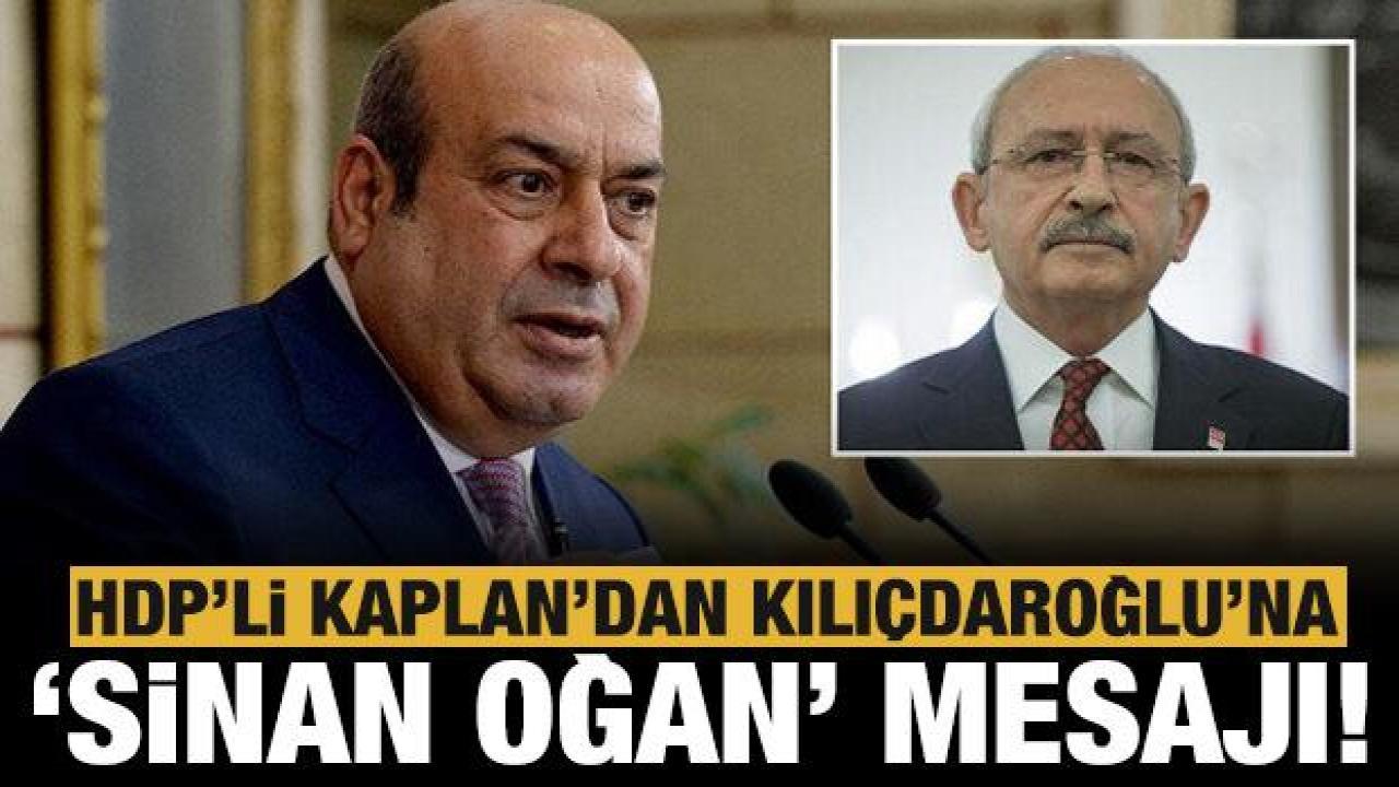 HDP'li Hasip Kaplan'dan Kılıçdaroğlu'na 'Sinan Oğan' mesajı: Kürtleri kızdırmayın
