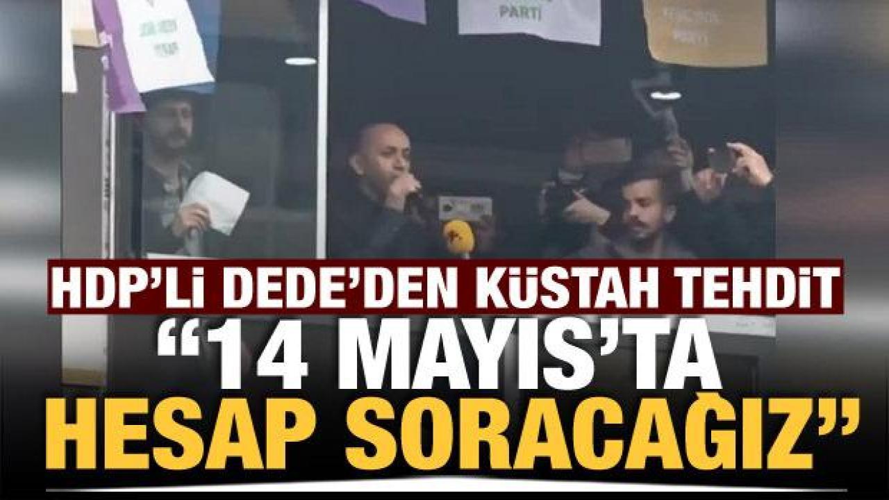 HDP'li Sait Dede'den küstah tehdit! 