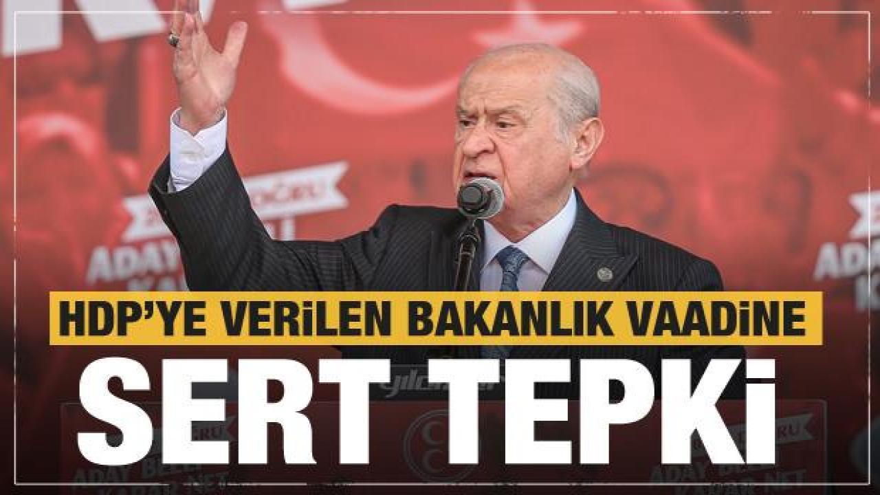 HDP'ye verilen bakanlık vaadine Bahçeli'den çok sert tepki