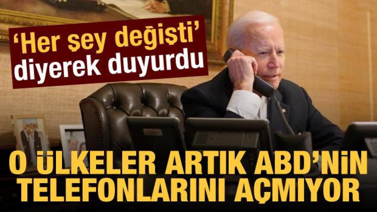 'Her şey değişti' diyerek açıkladı! 'O ülkeler artık ABD'nin telefonlarını açmıyor'