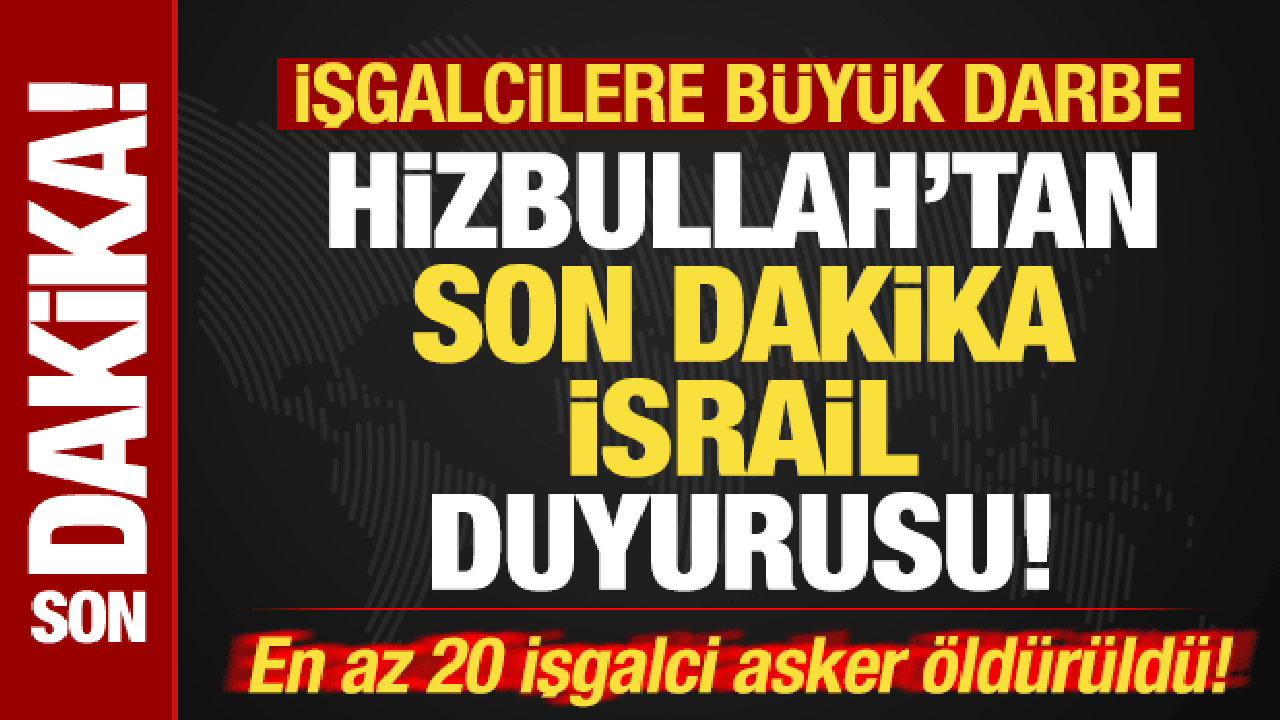 Hizbullah son dakika duyurdu! İsrail ordusuna büyük darbe! En az 20 işgalci asker öldü