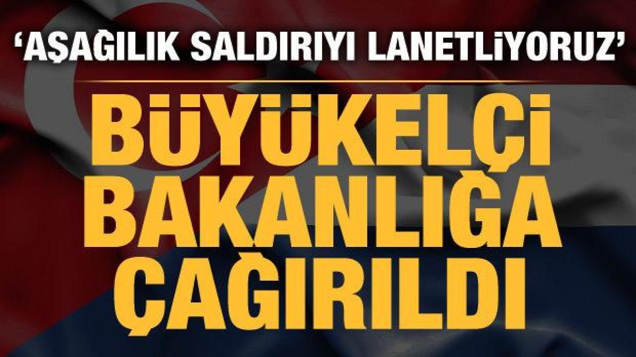 Hollanda'nın Ankara Büyükelçisi Dışişleri Bakanlığı'na çağırıldı