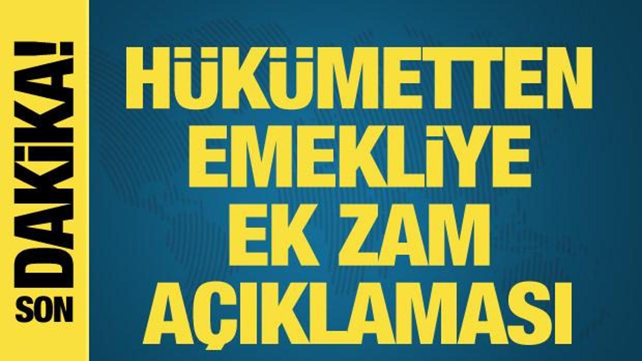 Hükümetten emekliye ek zam açıklaması