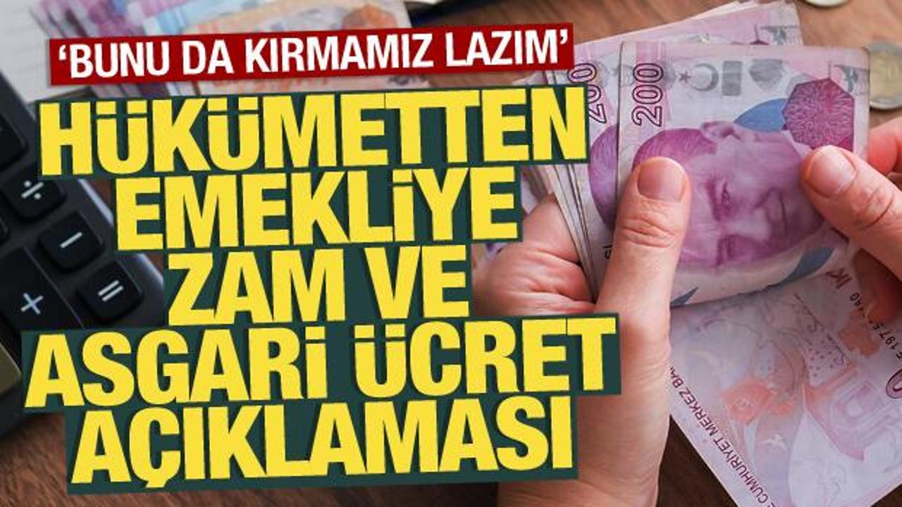 Hükümetten emekliye zam ve asgari ücret açıklaması: 'Bunu kırmamız lazım'