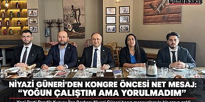 İ GÜNERİ’DEN KONGRE ÖNCESİ BİRLİK MESAJI