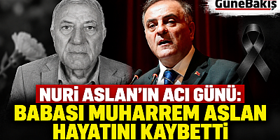 İBB BAŞKANVEKİLİ NURİ ASLAN’IN BABA ACISI