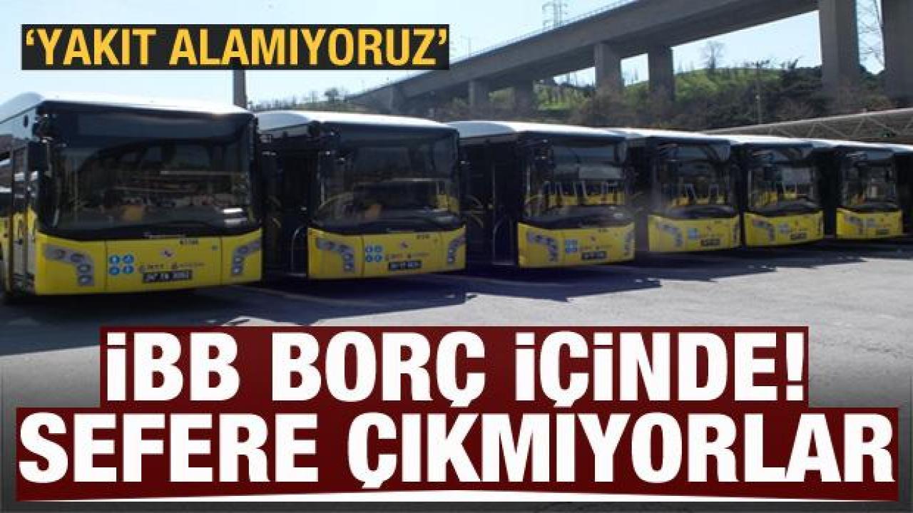 İBB, borç içerisinde! Otobüsler sefere çıkamıyor