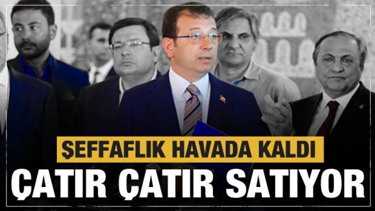 İBB çatır çatır satıyor! Şeffaflık havada kaldı: 145 milyon TL