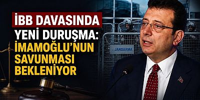 İBB DAVASINDA İKİNCİ DURUŞMA BAŞLADI: İMAMOĞLU’NUN SAVUNMASI ALINACAK