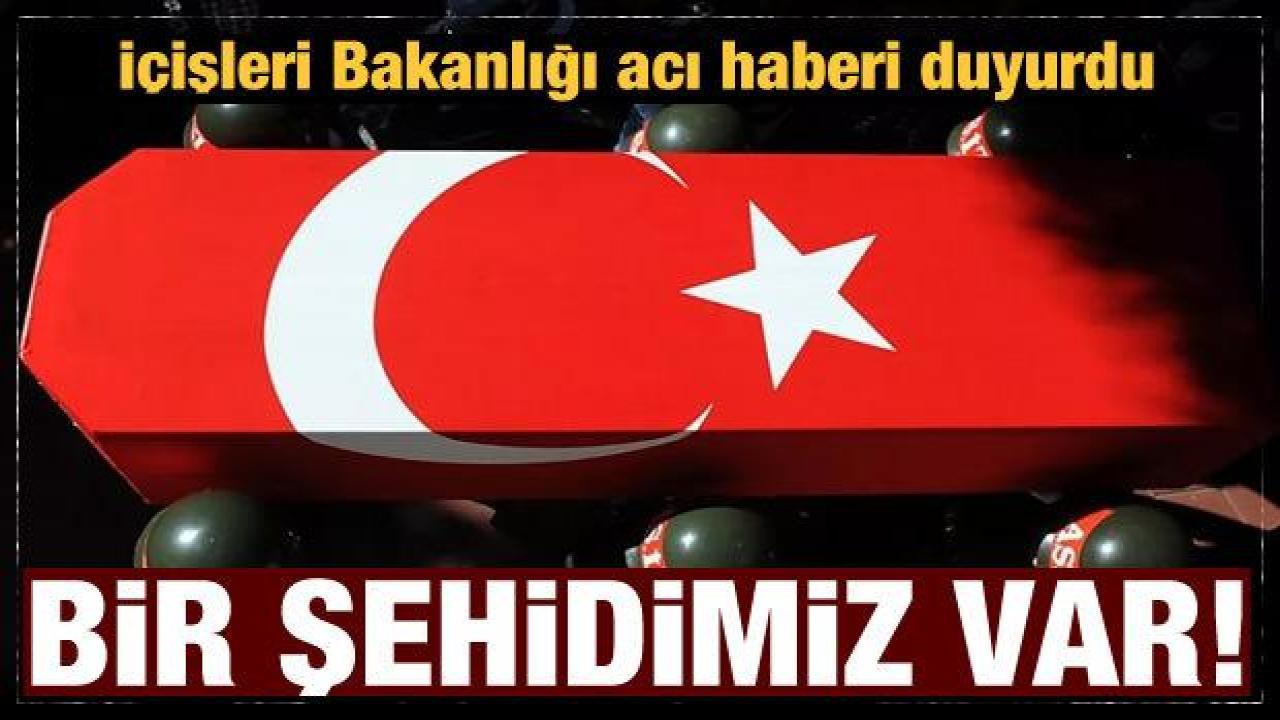 İçişleri Bakanlığı acı haberi duyurdu: Bir şehidimiz var!