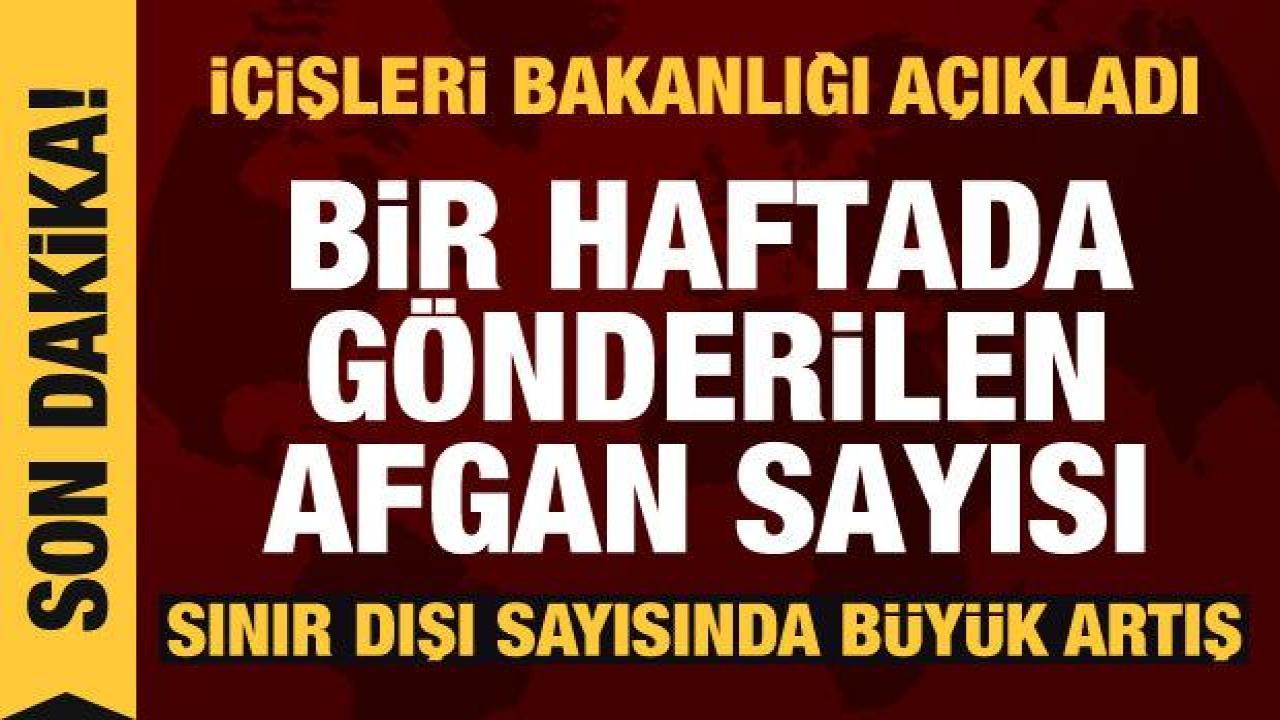 İçişleri Bakanlığı: Bir haftada bin 54 Afgan ülkesine gönderildi