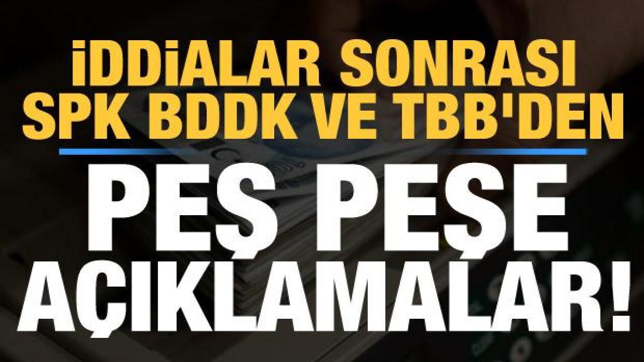 İddialar sonrası SPK, BDDK ve TBB'den peş peşe açıklama!