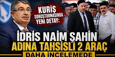 İDRİS NAİM ŞAHİN ADINA TAHSİSLİ ARAÇLAR GÜNDEMDE