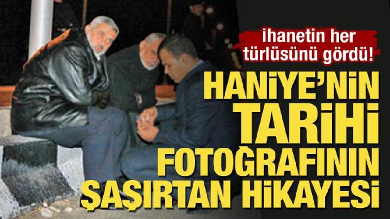 İhanetin her türlüsünü gördü... Şehit Haniye’nin tarihi fotoğrafının hikayesi