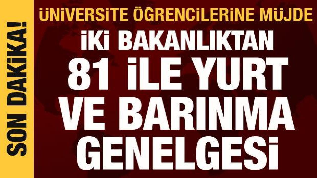 İki bakanlıktan 81 ile yurt ve barınma genelgesi