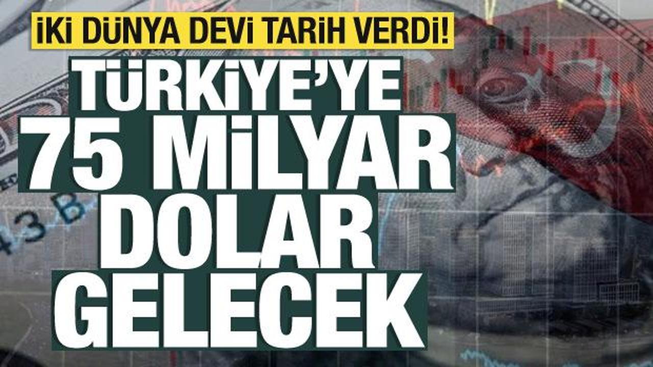 İki dünya devi tarih verdi: 'Türkiye'ye 75 milyar dolar gelecek