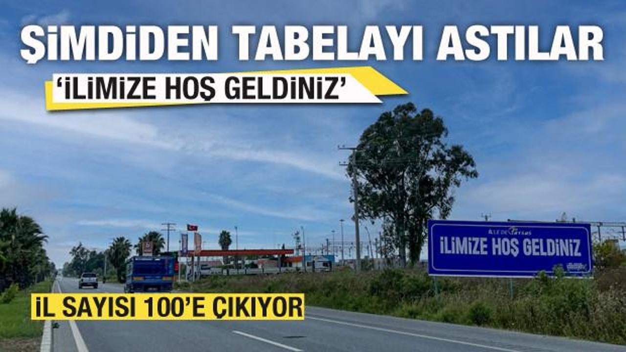 İl sayısı 100'e çıkıyor! Şimdiden tabelayı astılar: İlimize hoş geldiniz