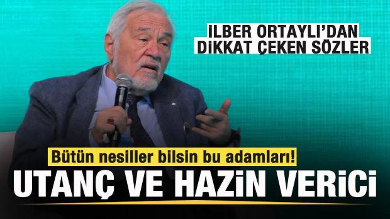 İlber Ortaylı: Utanç ve hazin verici! Bütün nesiller bilsin bu adamları