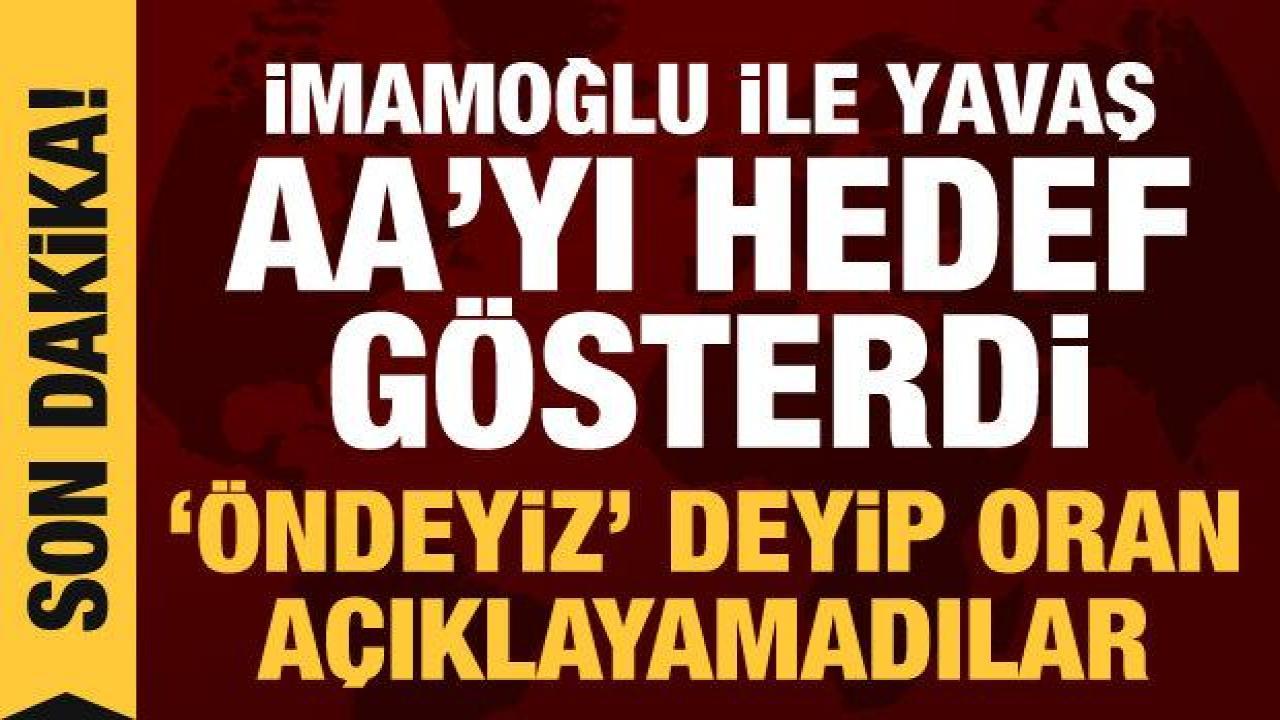 İmamoğlu ile Yavaş, Anadolu Ajansı'nı hedef aldı: Manipülatif açıklamalar