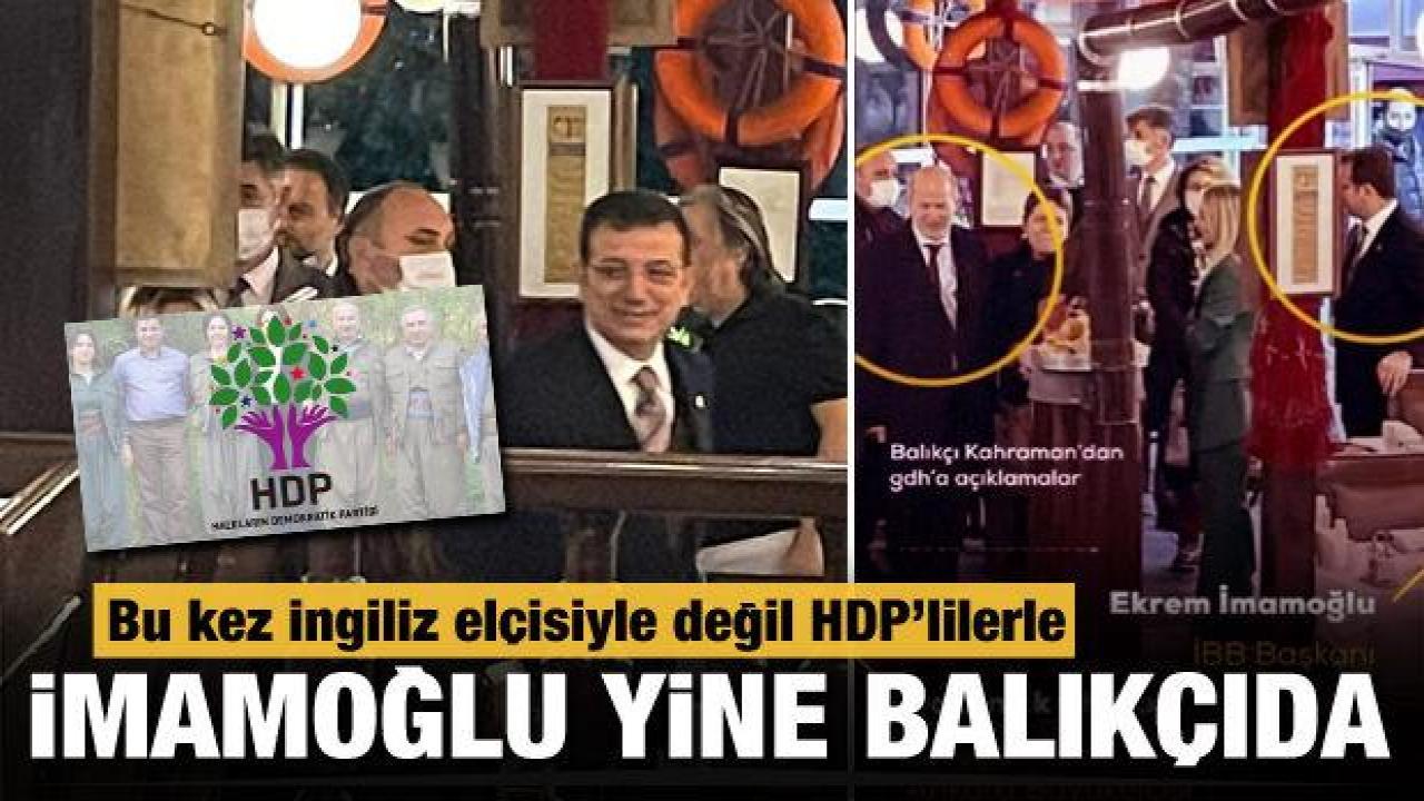 İmamoğlu yine balıkçıda! Bu kez HDP'lilerle...