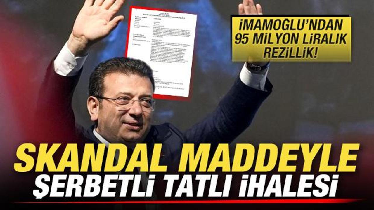İmamoğlu'ndan 95 milyon liralık rezillik! Skandal maddeyle şerbetli tatlı 'ihalesi'!