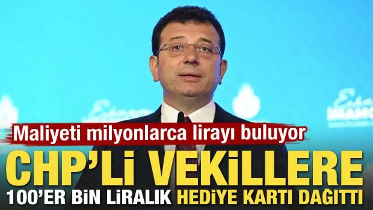 İmamoğlu'ndan CHP'li vekillere 100 bin liralık hediye kartı!