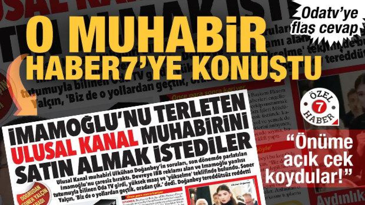 İmamoğlu'nu terletti, Odatv'den kirli teklif geldi! Gündemdeki muhabir Haber7'ye konuştu