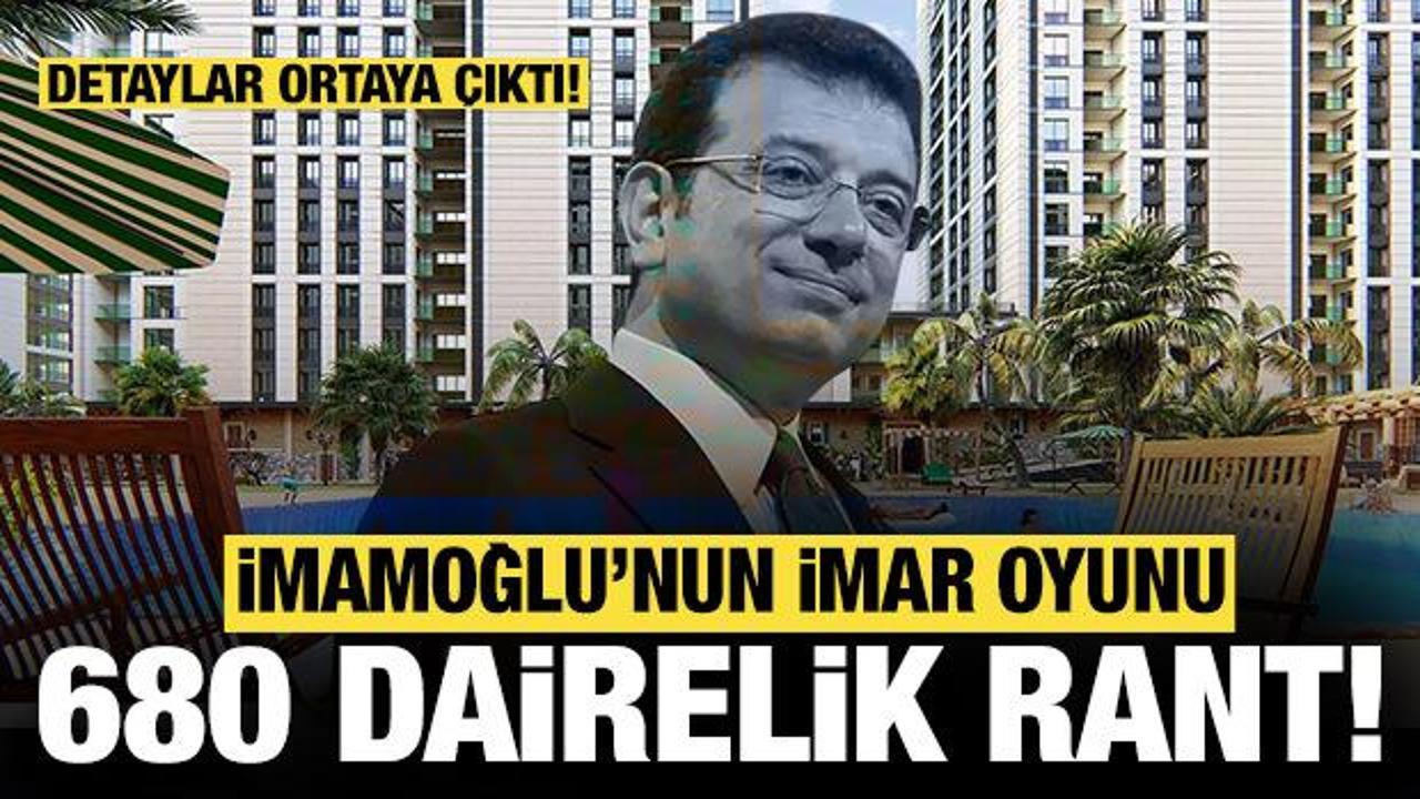 İmamoğlu'nun imar oyunu ortaya çıktı: Bir projeden 680 dairelik rant!