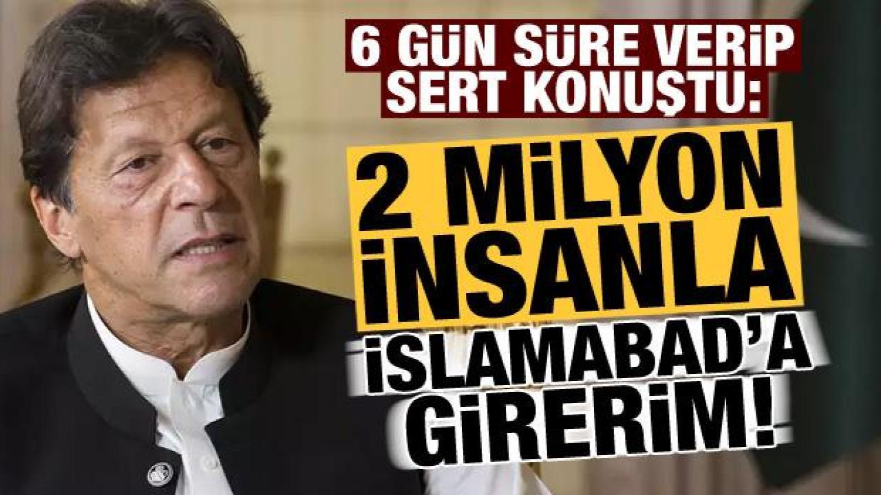Imran Han 'altı gün veriyorum' deyip duyurdu: 2 milyon insanla tekrar İslamabad'a girerim!