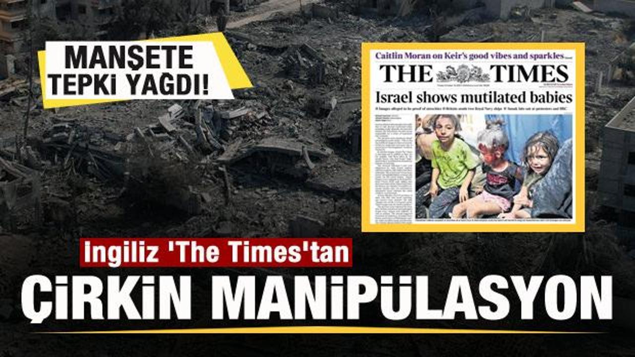 İngiliz 'The Times'tan çirkin manipülasyon!