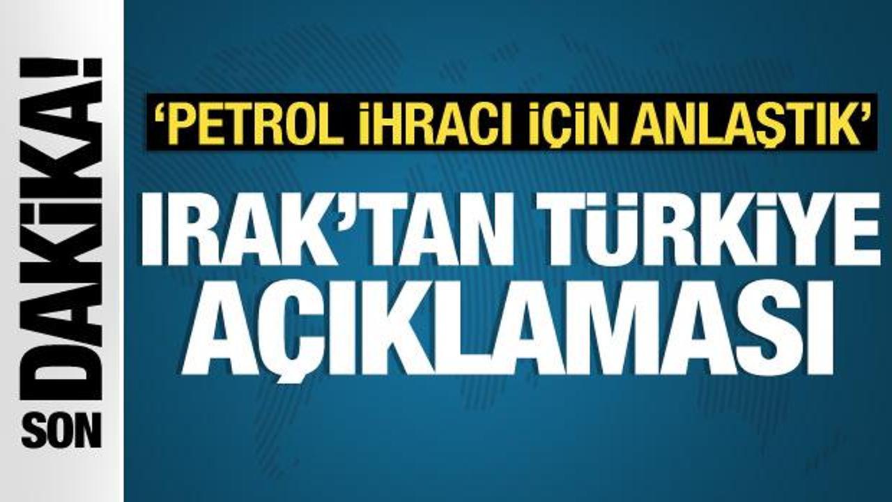 Irak'tan Türkiye açıklaması: Petrol ihracı için anlaştık