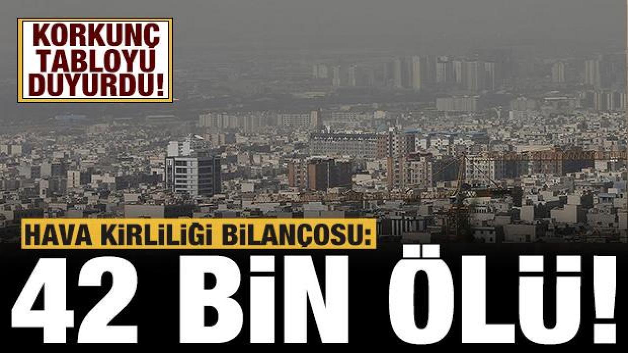 İran'da hava kirliliği dehşeti: Yaklaşık 42 bin kişi hayatını kaybetti!