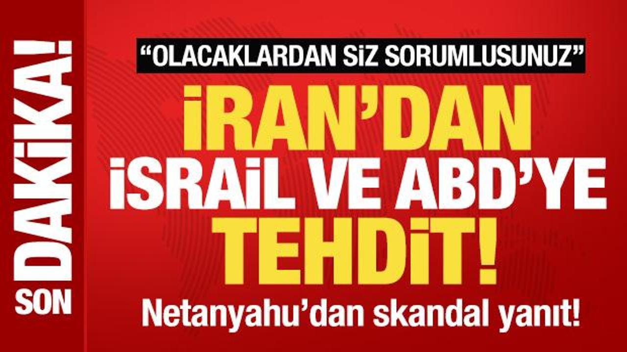 İran'dan, İsrail ve ABD'ye tehdit: Olacaklardan siz sorumlusunuz!