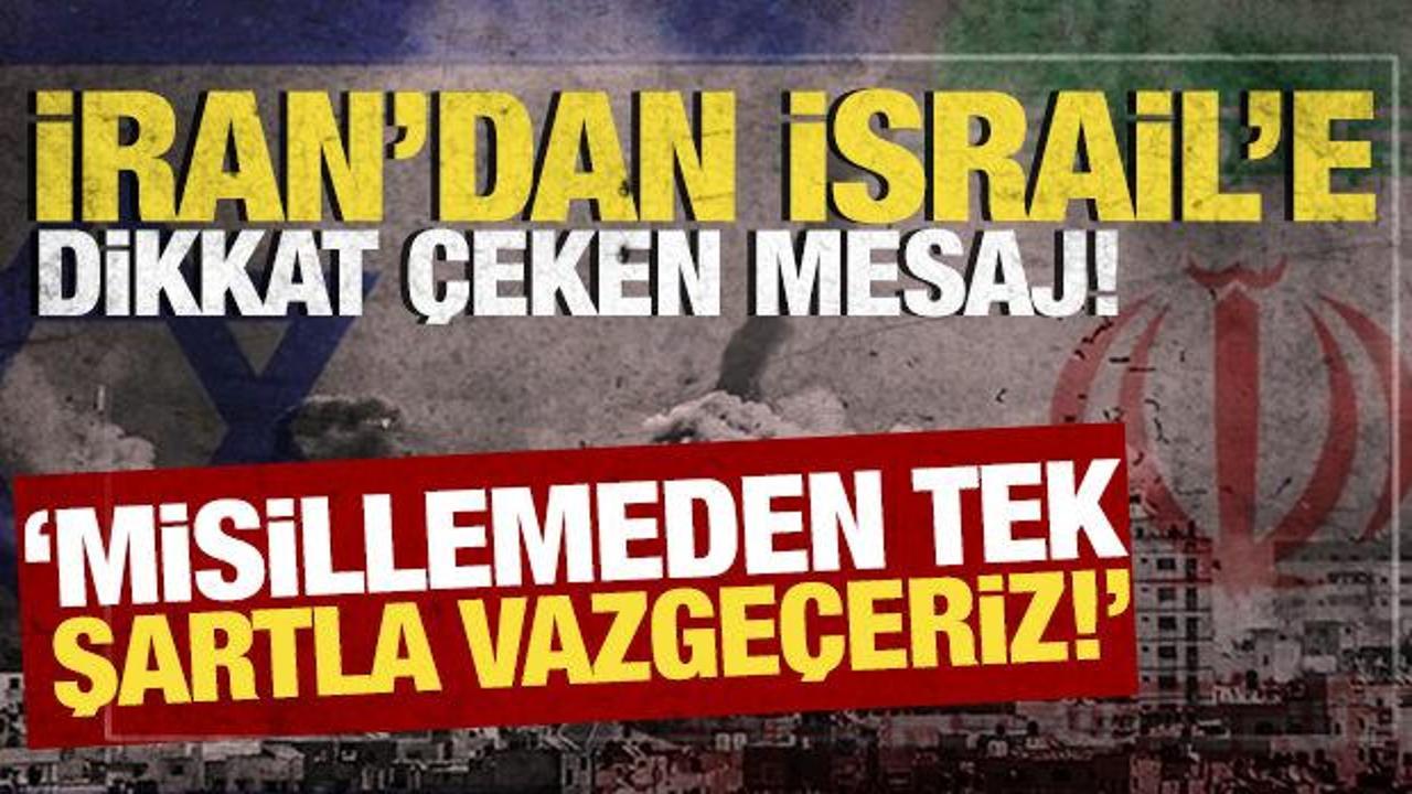 İran'dan, İsrail'e misilleme cevabı! 'Tek şartla vazgeçeriz'