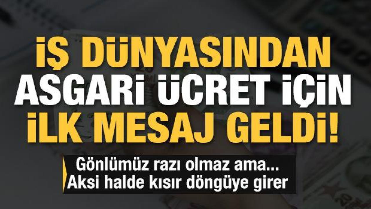 İş dünyasından asgari ücret zammı için ilk mesaj: Kısır döngüye girmesin